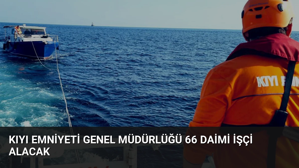 Kıyı Emniyeti Genel Müdürlüğü 66 Daimi İşçi Alacak