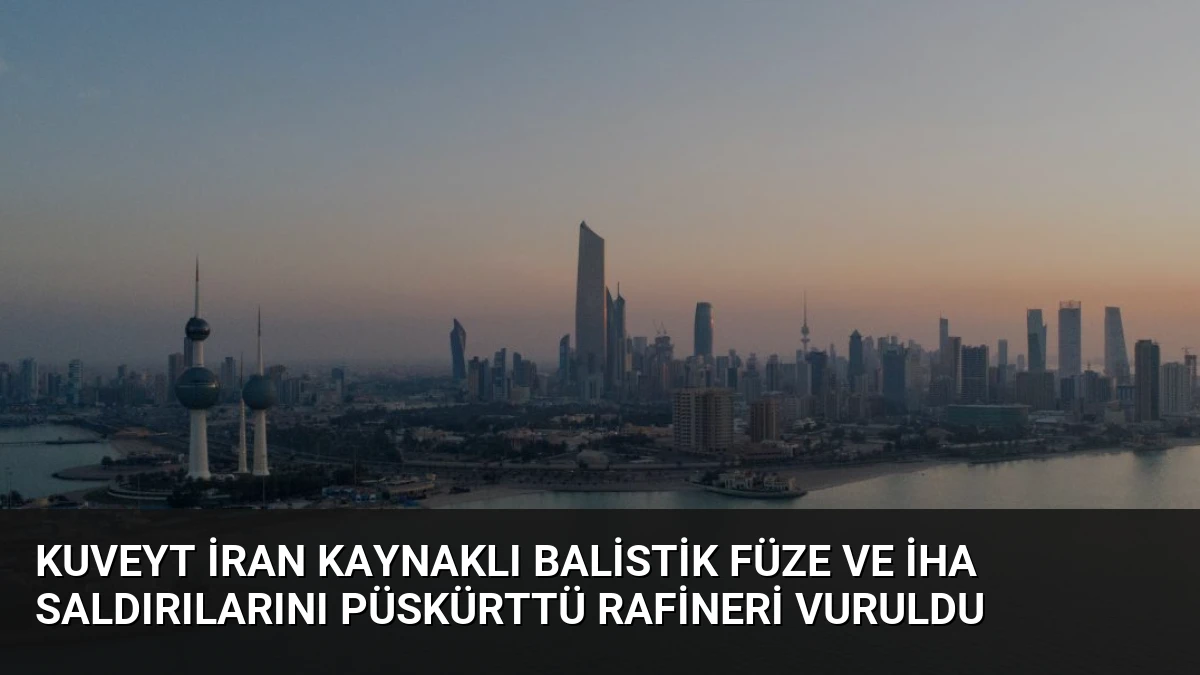 Kuveyt İran Kaynaklı Balistik Füze ve İHA Saldırılarını Püskürttü Rafineri Vuruldu