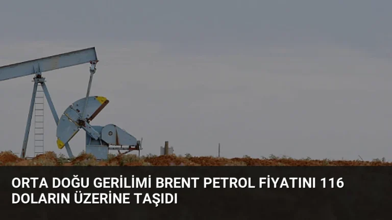 Orta Doğu Gerilimi Brent Petrol Fiyatını 116 Doların Üzerine Taşıdı