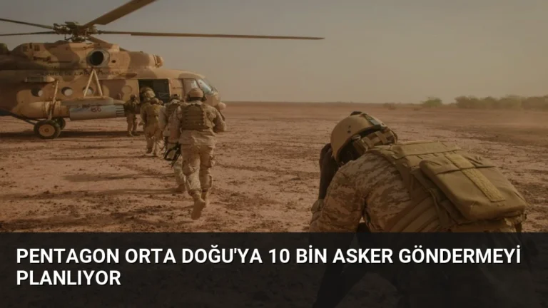 Pentagon Orta Doğu’ya 10 Bin Asker Göndermeyi Planlıyor