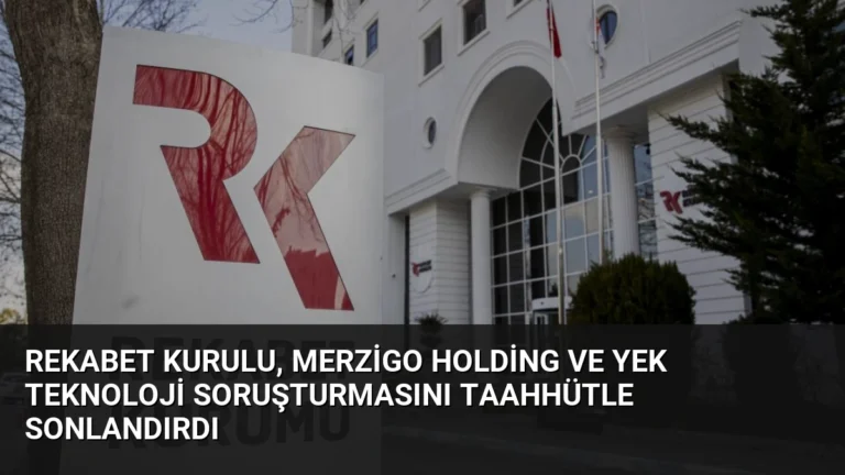 Rekabet Kurulu, Merzigo Holding ve Yek Teknoloji Soruşturmasını Taahhütle Sonlandırdı