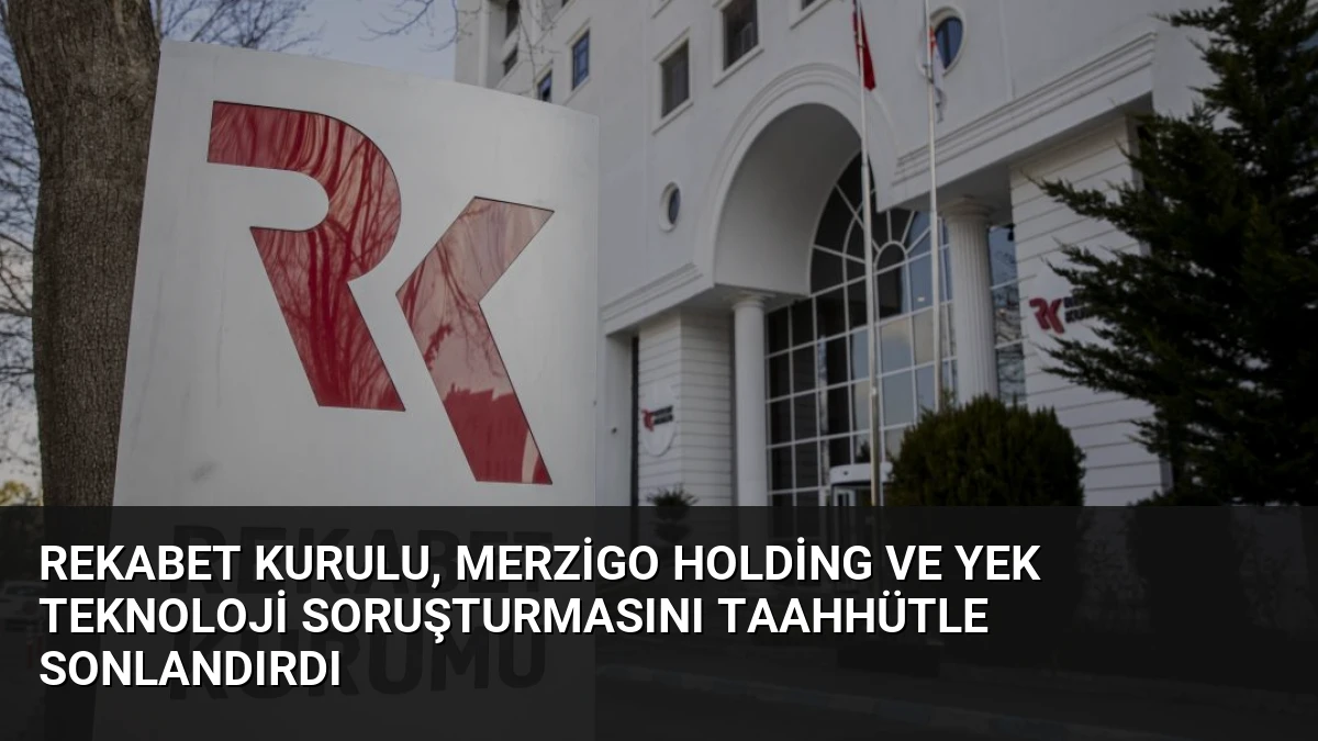 Rekabet Kurulu, Merzigo Holding ve Yek Teknoloji Soruşturmasını Taahhütle Sonlandırdı