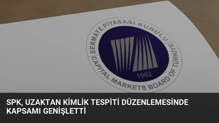 SPK, Uzaktan Kimlik Tespiti Düzenlemesinde Kapsamı Genişletti