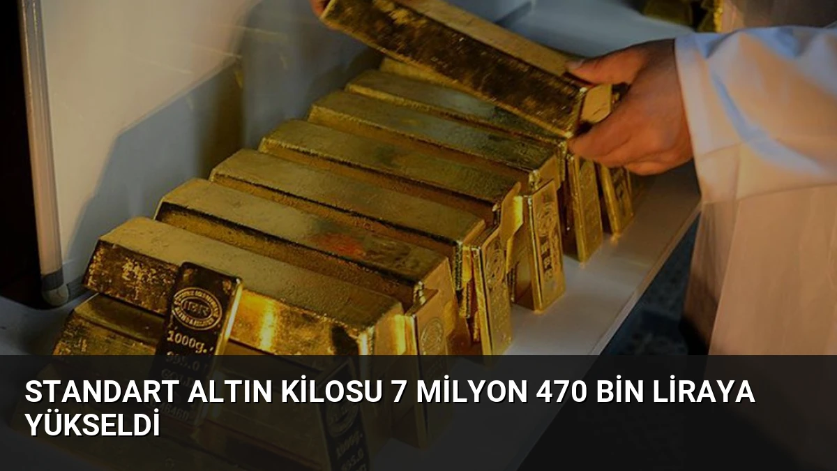 Standart Altın Kilosu 7 Milyon 470 Bin Liraya Yükseldi
