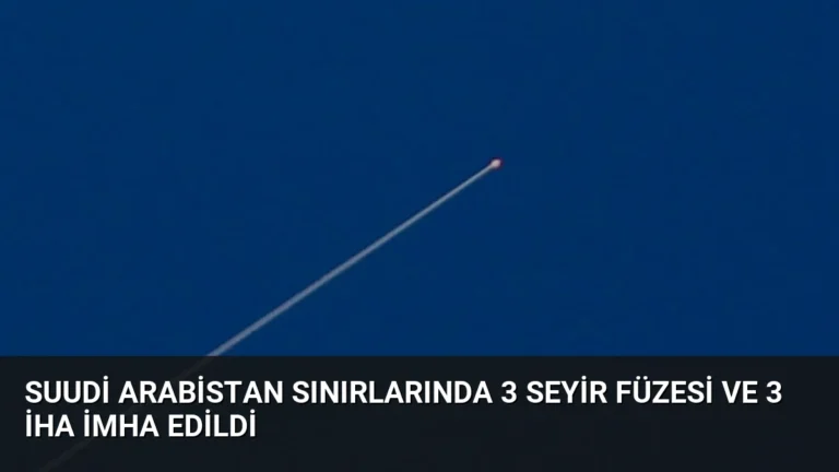 Suudi Arabistan Sınırlarında 3 Seyir Füzesi ve 3 İHA İmha Edildi