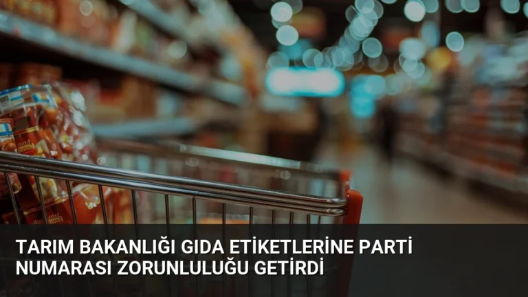 Tarım Bakanlığı Gıda Etiketlerine Parti Numarası Zorunluluğu Getirdi