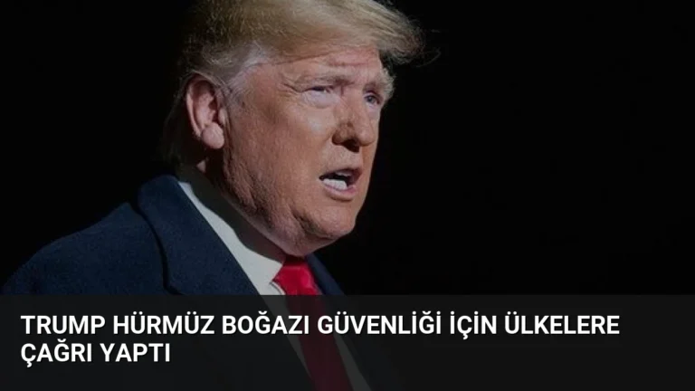Trump Hürmüz Boğazı Güvenliği İçin Ülkelere Çağrı Yaptı
