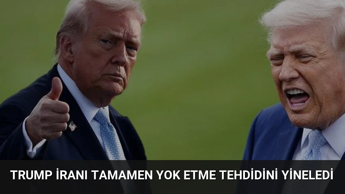 Trump İranı Tamamen Yok Etme Tehdidini Yineledi