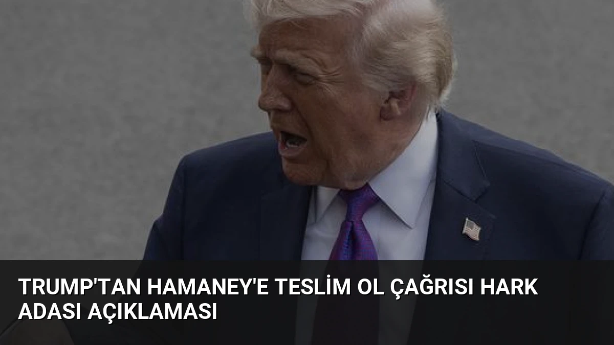 Trump’tan Hamaney’e Teslim Ol Çağrısı Hark Adası Açıklaması