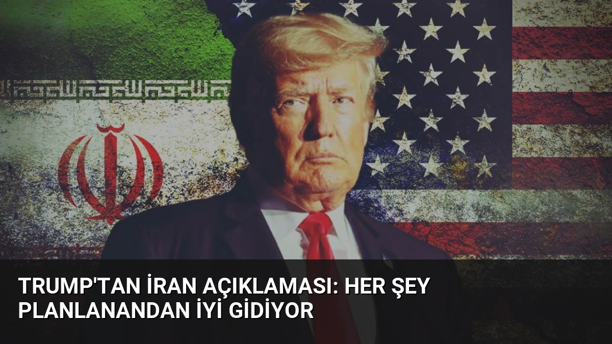 Trump’tan İran Açıklaması: Her Şey Planlanandan İyi Gidiyor