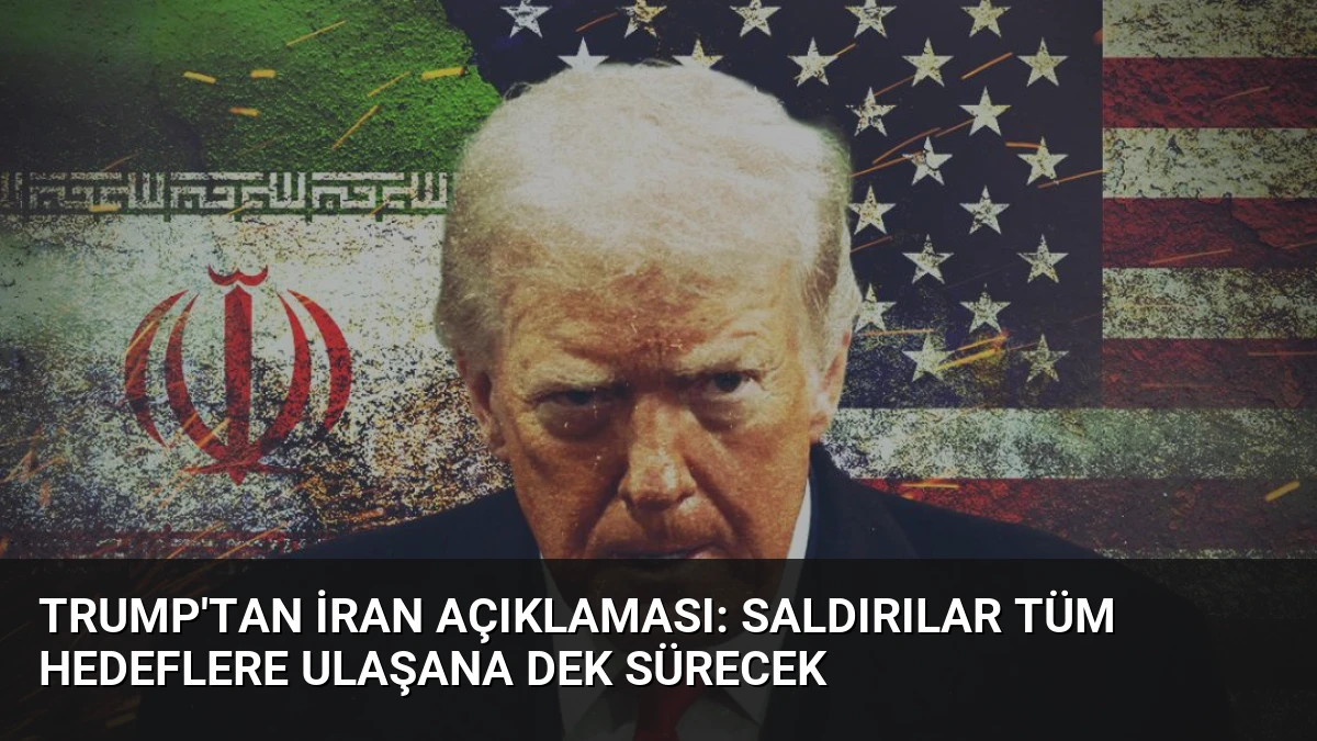 Trump’tan İran Açıklaması: Saldırılar Tüm Hedeflere Ulaşana Dek Sürecek