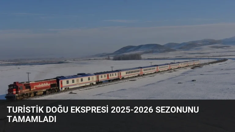 Turistik Doğu Ekspresi 2025-2026 Sezonunu Tamamladı