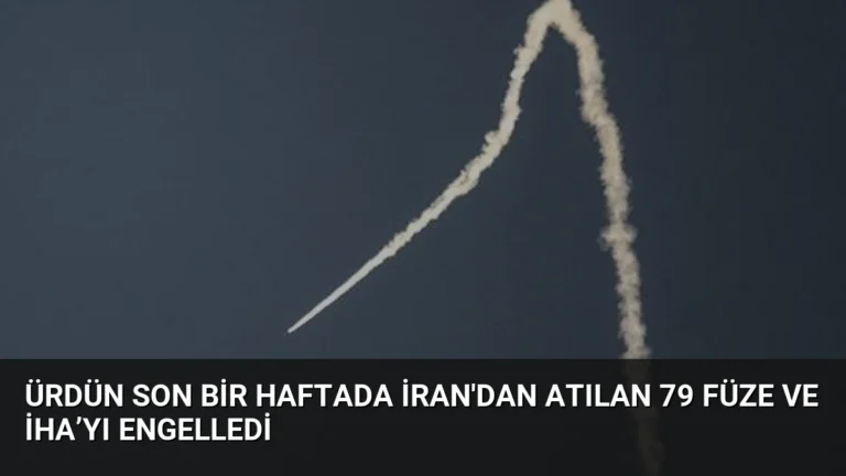 Ürdün son bir haftada İran’dan atılan 79 füze ve İHA’yı engelledi