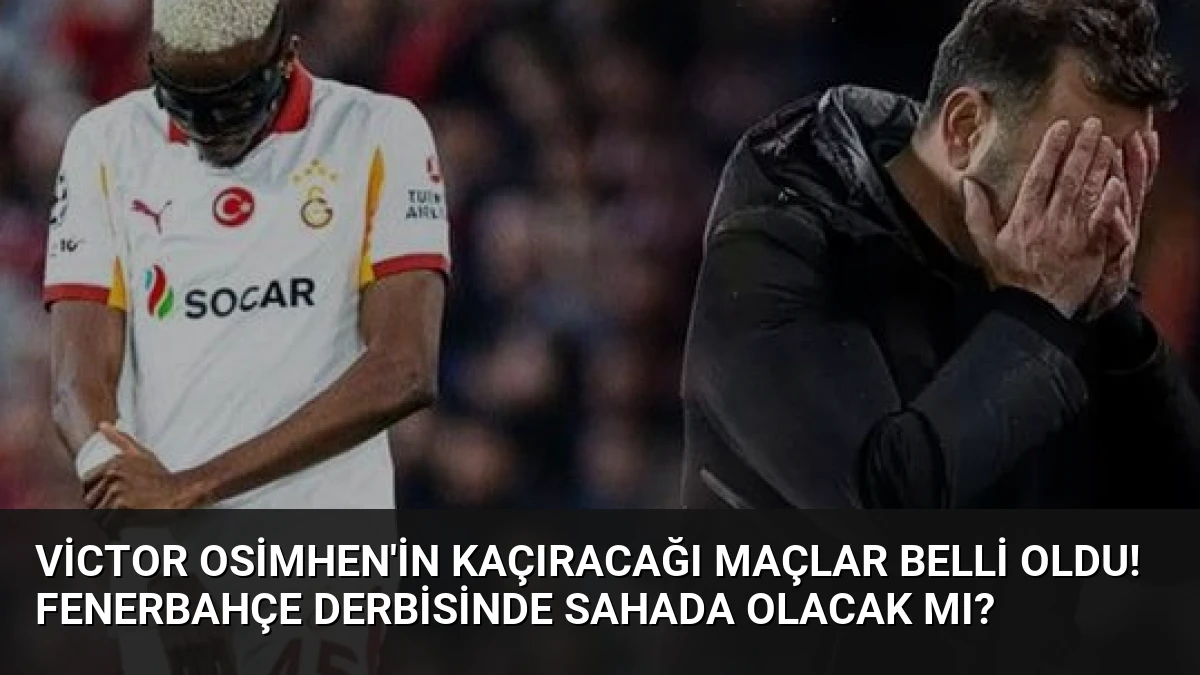 Victor Osimhen’in Kaçıracağı Maçlar Belli Oldu! Fenerbahçe Derbisinde Sahada Olacak Mı?