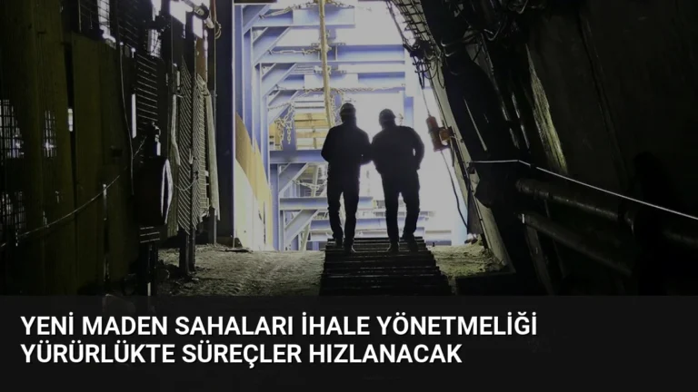 Yeni Maden Sahaları İhale Yönetmeliği Yürürlükte Süreçler Hızlanacak