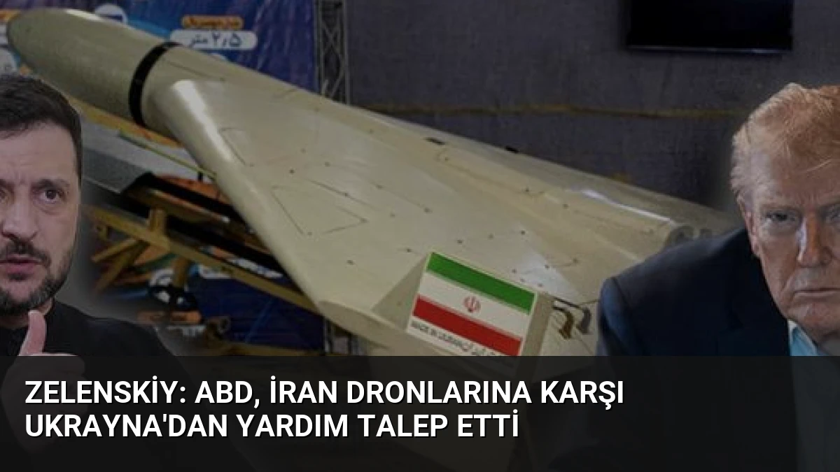 Zelenskiy: ABD, İran Dronlarına Karşı Ukrayna’dan Yardım Talep Etti