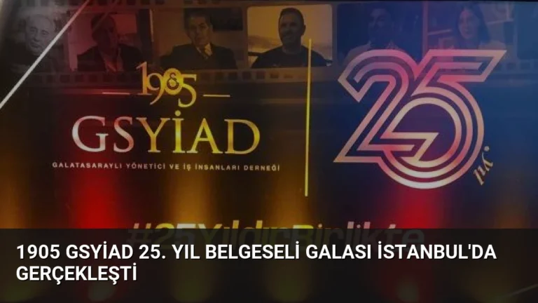 1905 GSYİAD 25. Yıl Belgeseli Galası İstanbul’da Gerçekleşti