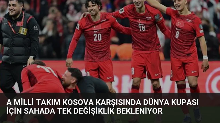A Milli Takım Kosova Karşısında Dünya Kupası İçin Sahada Tek Değişiklik Bekleniyor