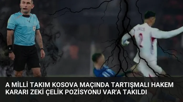 A Milli Takım Kosova Maçında Tartışmalı Hakem Kararı Zeki Çelik Pozisyonu VAR’a Takıldı