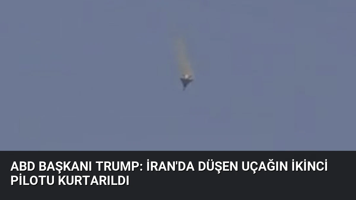 ABD Başkanı Trump: İran’da Düşen Uçağın İkinci Pilotu Kurtarıldı