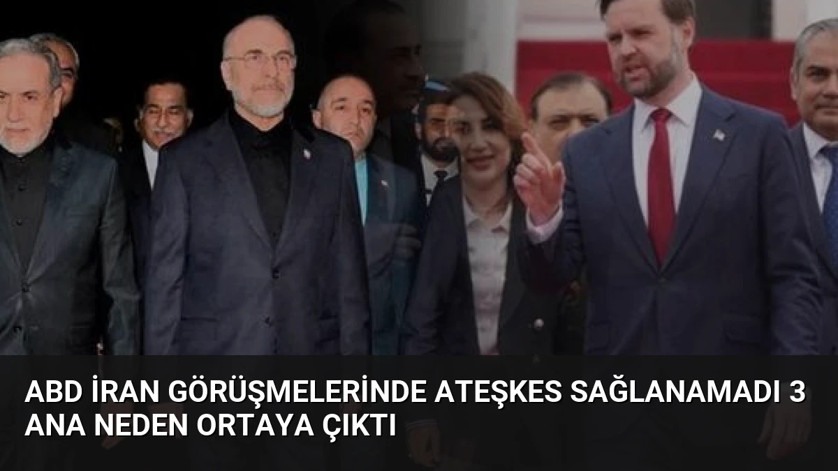 ABD İran Görüşmelerinde Ateşkes Sağlanamadı 3 Ana Neden Ortaya Çıktı