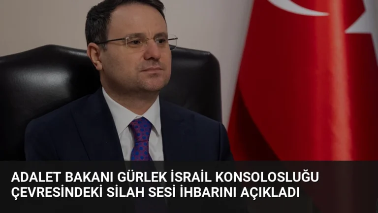 Adalet Bakanı Gürlek İsrail Konsolosluğu Çevresindeki Silah Sesi İhbarını Açıkladı