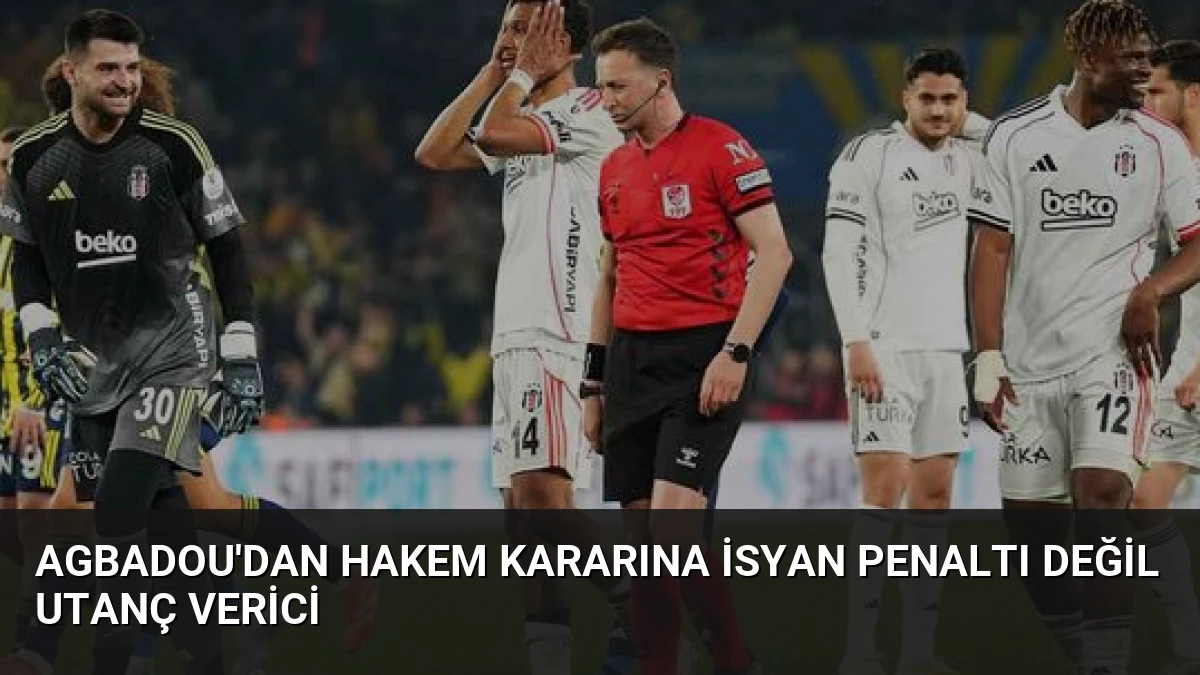 Agbadou’dan Hakem Kararına İsyan Penaltı Değil Utanç Verici