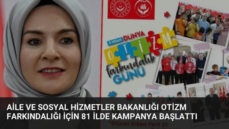 Aile ve Sosyal Hizmetler Bakanlığı Otizm Farkındalığı İçin 81 İlde Kampanya Başlattı