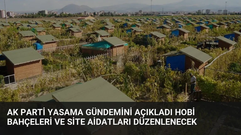 AK Parti Yasama Gündemini Açıkladı Hobi Bahçeleri ve Site Aidatları Düzenlenecek