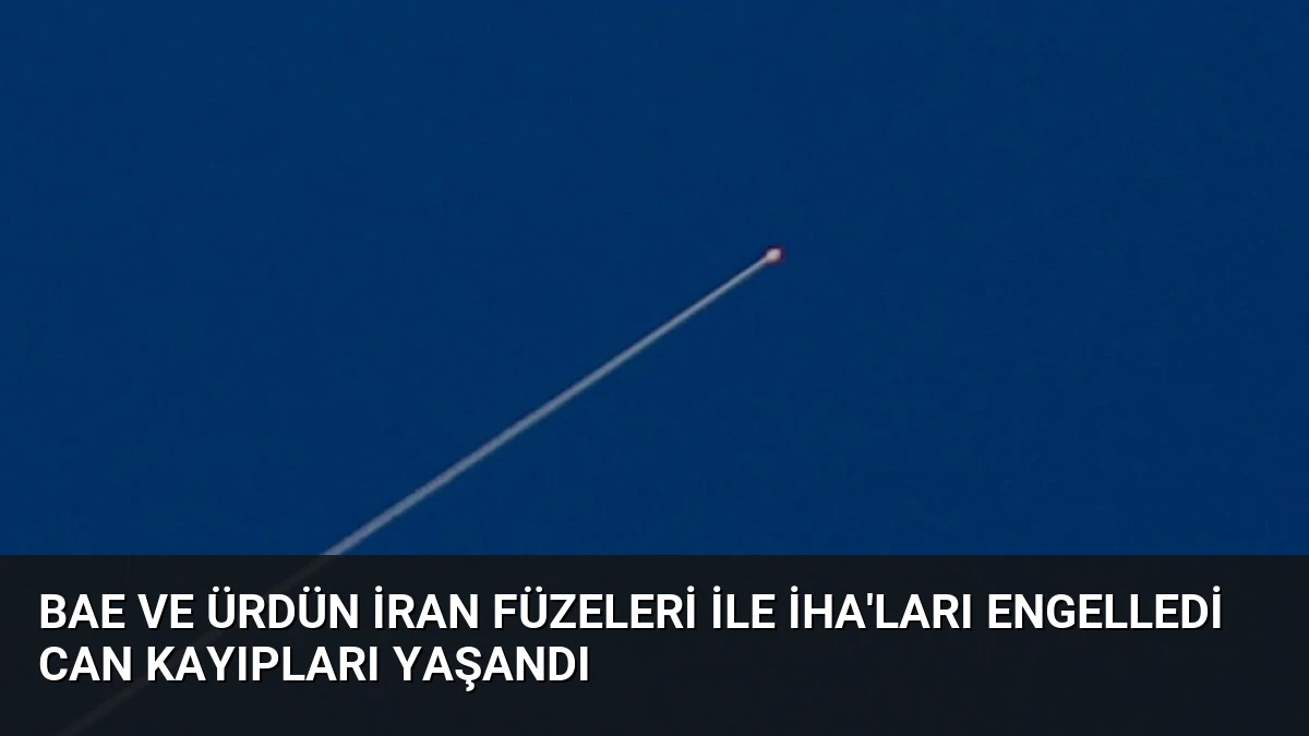 BAE ve Ürdün İran Füzeleri ile İHA’ları Engelledi Can Kayıpları Yaşandı