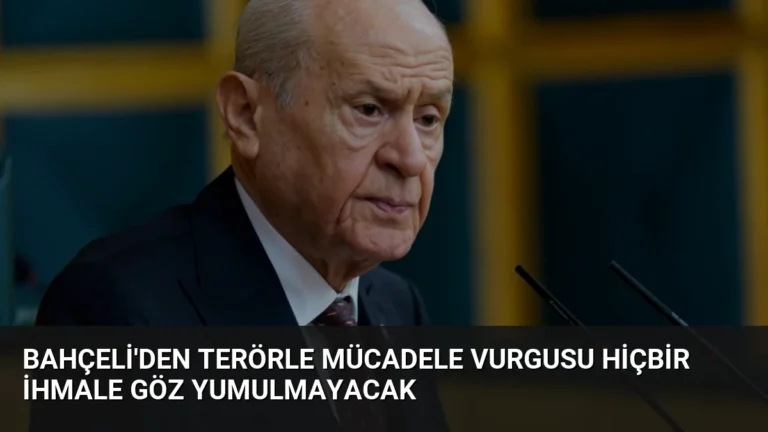 Bahçeli’den Terörle Mücadele Vurgusu Hiçbir İhmale Göz Yumulmayacak