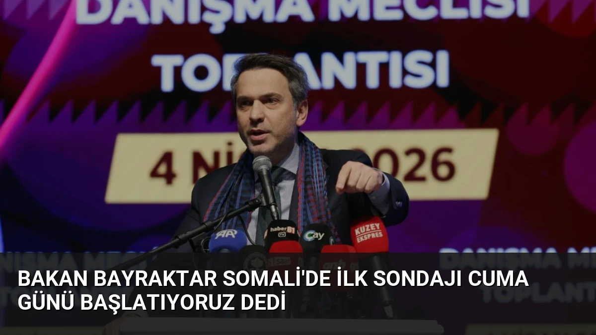 Bakan Bayraktar Somali’de ilk sondajı Cuma günü başlatıyoruz dedi