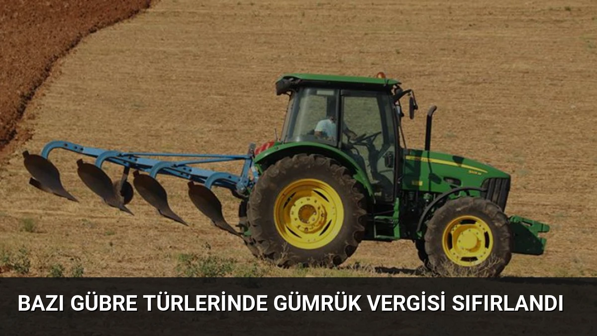 Bazı Gübre Türlerinde Gümrük Vergisi Sıfırlandı