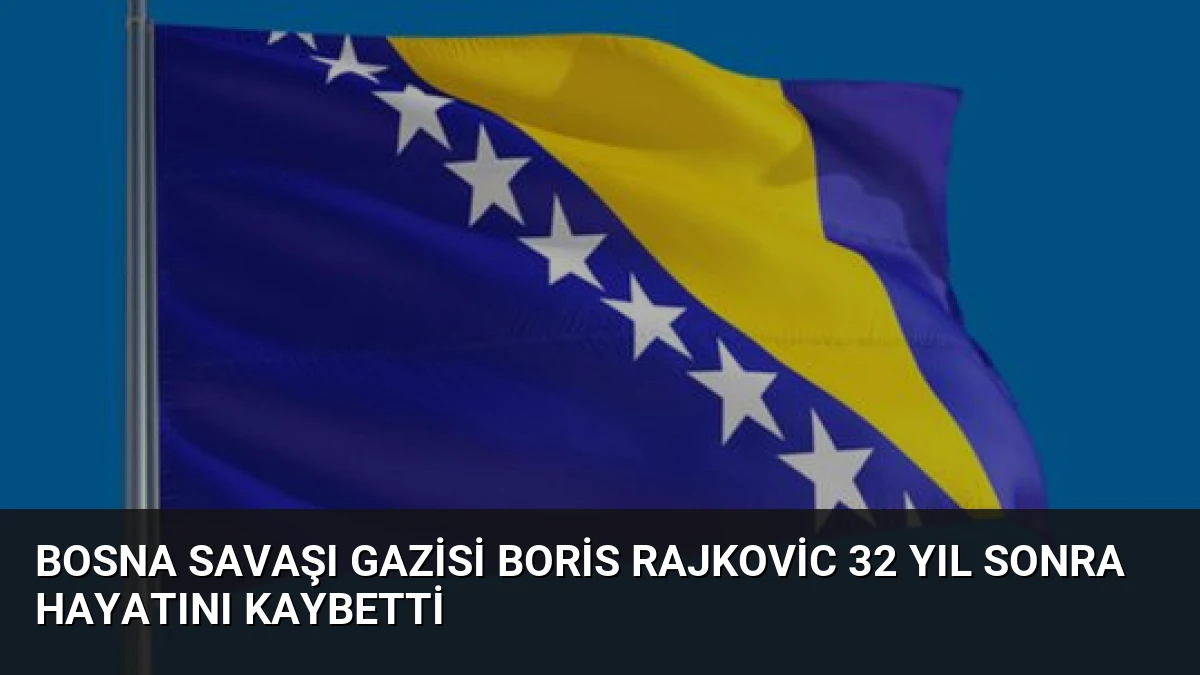 Bosna Savaşı Gazisi Boris Rajkovic 32 Yıl Sonra Hayatını Kaybetti