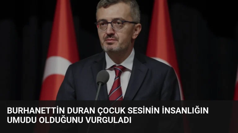 Burhanettin Duran Çocuk Sesinin İnsanlığın Umudu Olduğunu Vurguladı