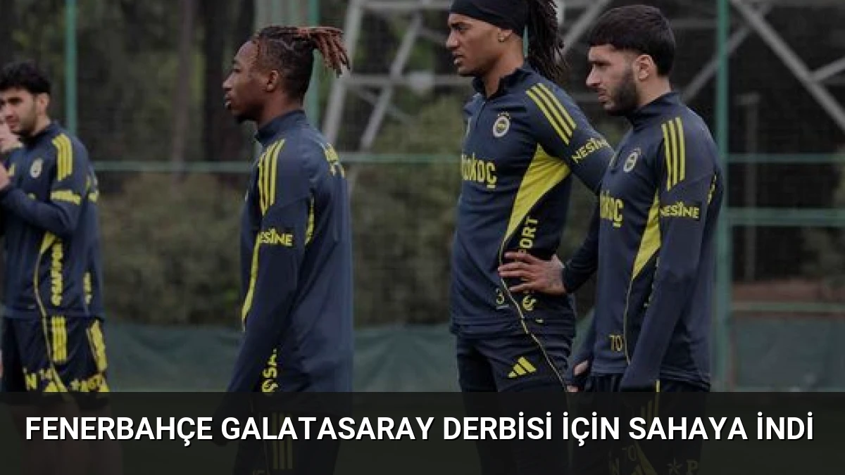 Fenerbahçe Galatasaray Derbisi İçin Sahaya İndi
