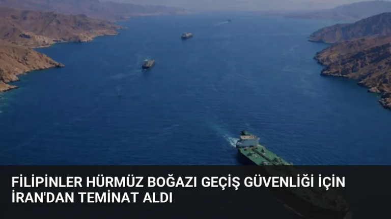 Filipinler Hürmüz Boğazı Geçiş Güvenliği İçin İran’dan Teminat Aldı
