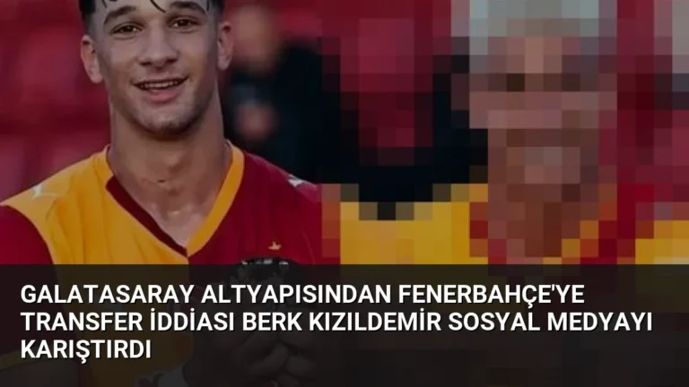 Galatasaray Altyapısından Fenerbahçe’ye Transfer İddiası Berk Kızıldemir Sosyal Medyayı Karıştırdı