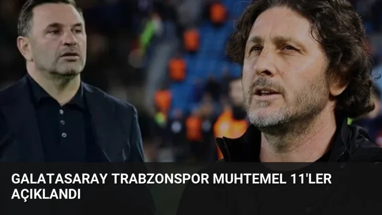 Galatasaray Trabzonspor Muhtemel 11’ler Açıklandı