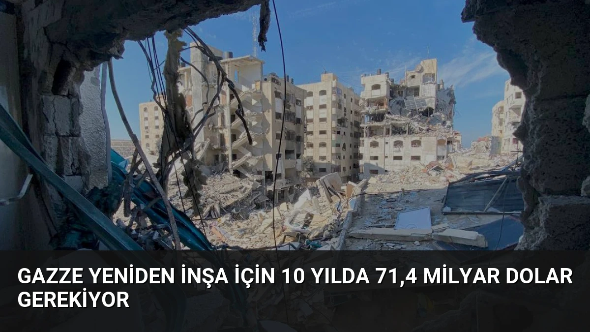Gazze Yeniden İnşa İçin 10 Yılda 71,4 Milyar Dolar Gerekiyor