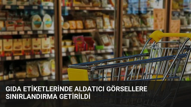 Gıda Etiketlerinde Aldatıcı Görsellere Sınırlandırma Getirildi