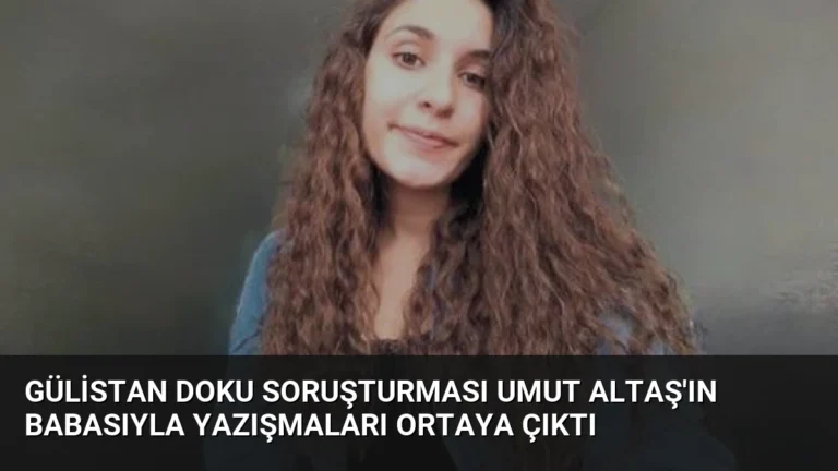 Gülistan Doku Soruşturması Umut Altaş’ın Babasıyla Yazışmaları Ortaya Çıktı