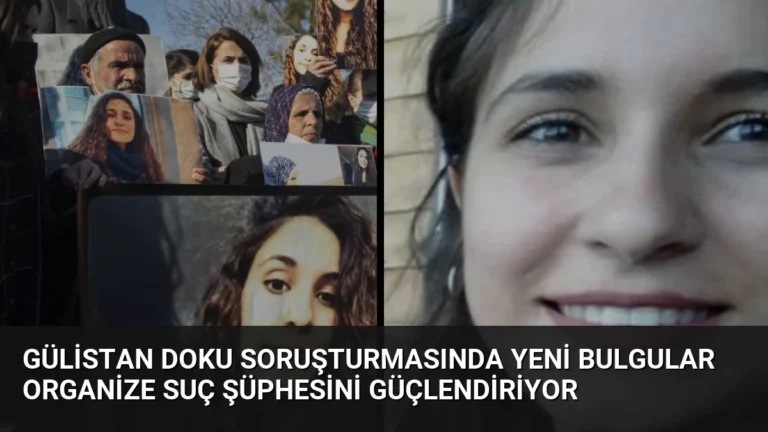 Gülistan Doku Soruşturmasında Yeni Bulgular Organize Suç Şüphesini Güçlendiriyor