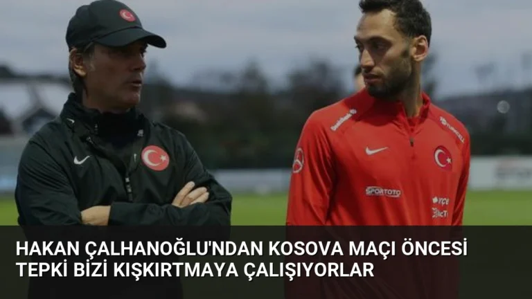 Hakan Çalhanoğlu’ndan Kosova Maçı Öncesi Tepki Bizi Kışkırtmaya Çalışıyorlar