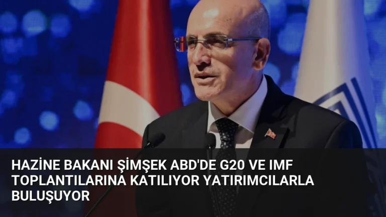 Hazine Bakanı Şimşek ABD’de G20 ve IMF Toplantılarına Katılıyor Yatırımcılarla Buluşuyor