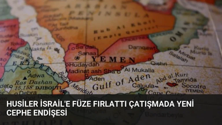 Husiler İsrail’e Füze Fırlattı Çatışmada Yeni Cephe Endişesi