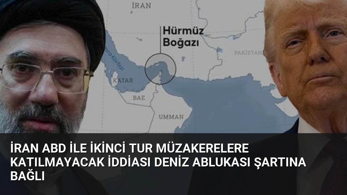 İran ABD İle İkinci Tur Müzakerelere Katılmayacak İddiası Deniz Ablukası Şartına Bağlı