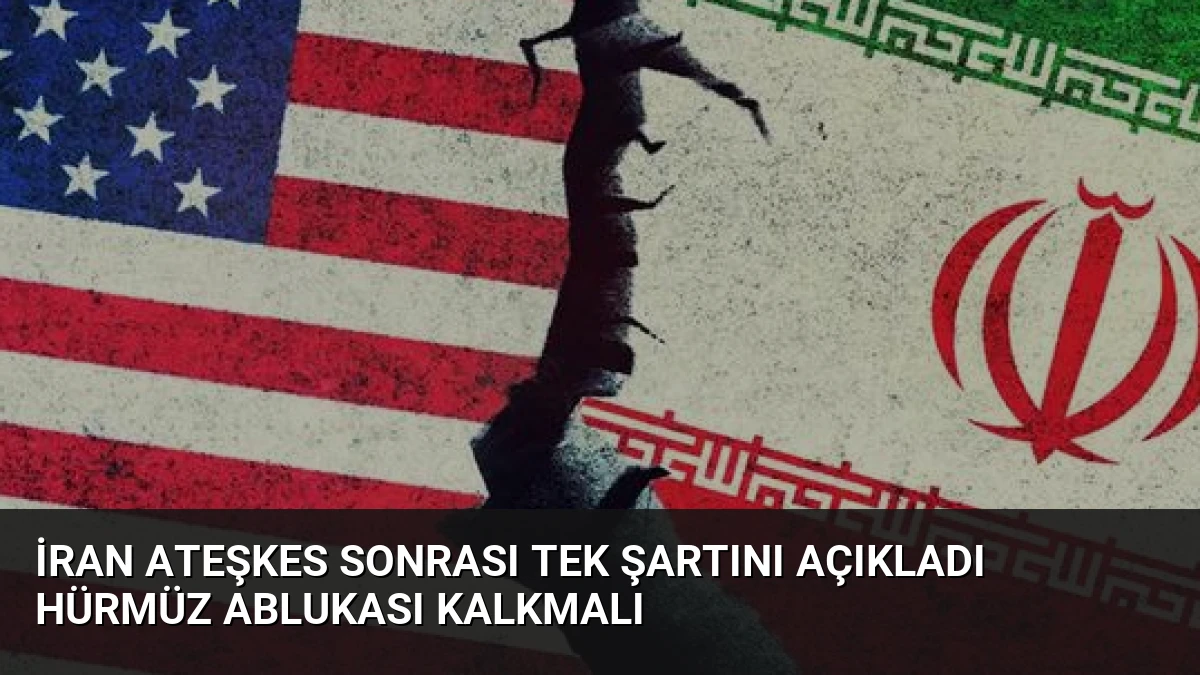 İran Ateşkes Sonrası Tek Şartını Açıkladı Hürmüz Ablukası Kalkmalı