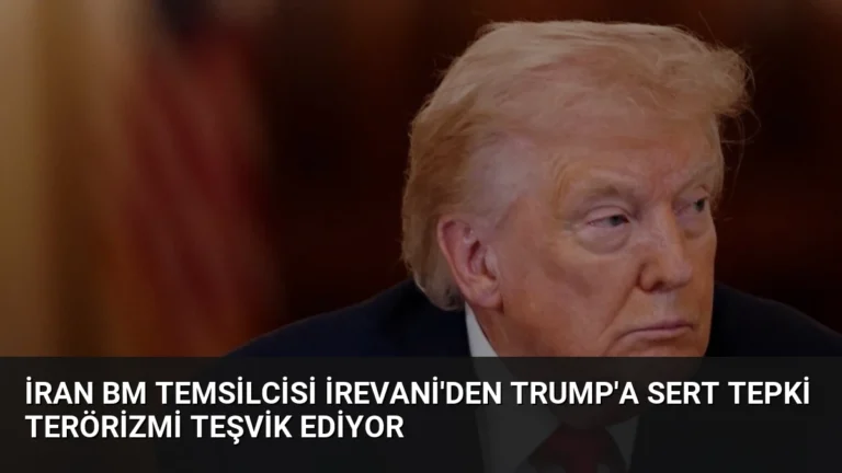 İran BM Temsilcisi İrevani’den Trump’a Sert Tepki Terörizmi Teşvik Ediyor