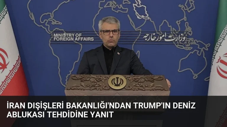 İran Dışişleri Bakanlığı’ndan Trump’ın Deniz Ablukası Tehdidine Yanıt